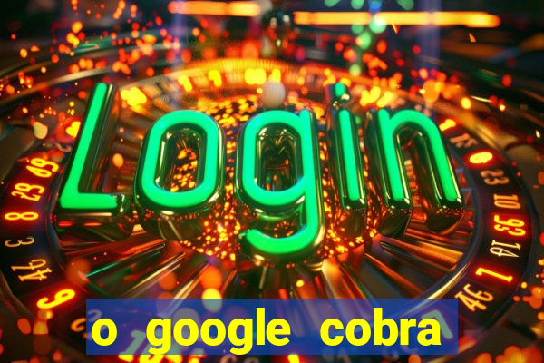 o google cobra taxa de saque de jogos